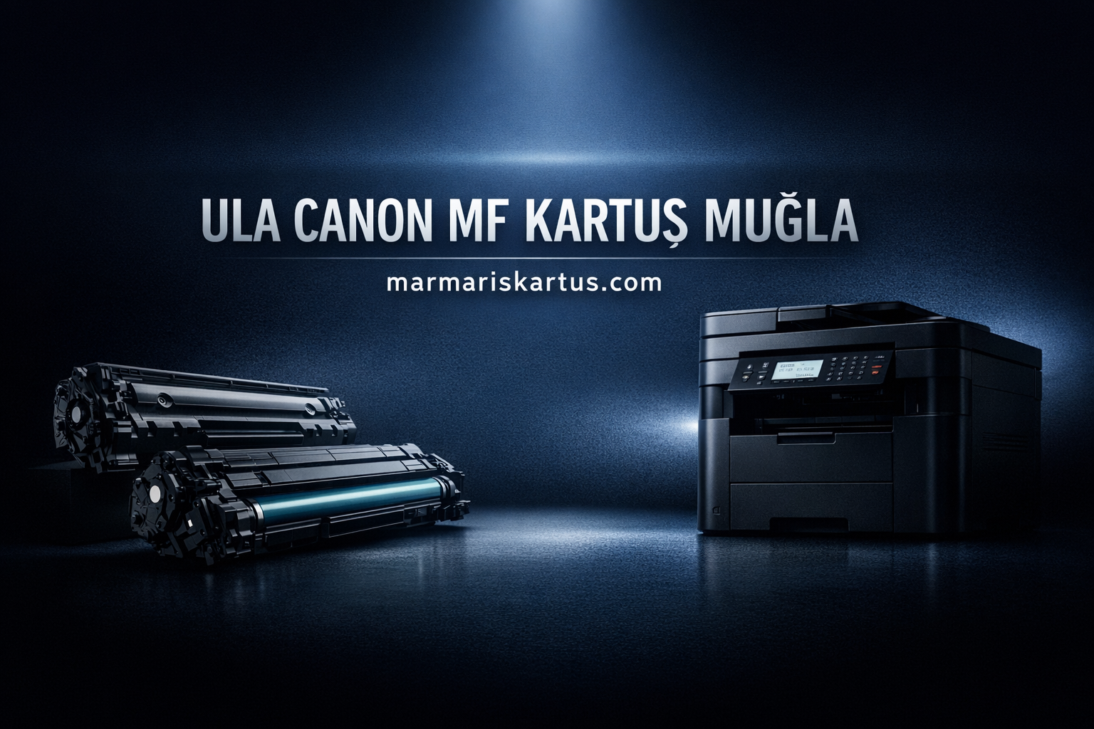 Ula Canon MF Kartuş Muğla Bölgesinde Güvenilir ve Hızlı Toner Çözümü