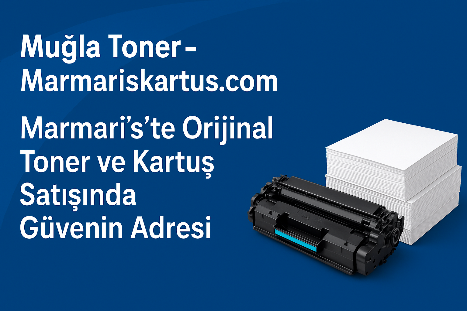 Muğla Toner ve Kartuş Satışında Güvenin Adresi